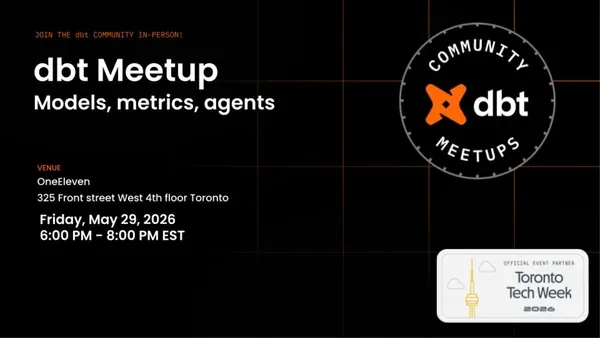 dbt Meetup, Toronto Tech Week 2026 Edition